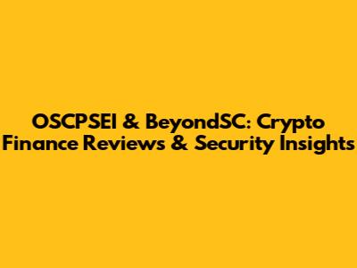 OSCPSEI & BeyondSC: Crypto Finance Reviews & Security Insights