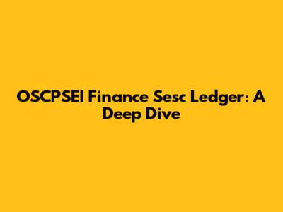 OSCPSEI Finance Sesc Ledger: A Deep Dive