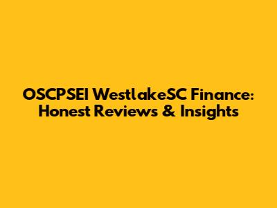 OSCPSEI WestlakeSC Finance: Honest Reviews & Insights