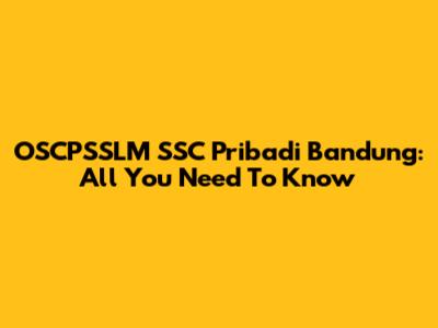 OSCPSSLM SSC Pribadi Bandung: All You Need To Know