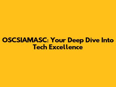 OSCSIAMASC: Your Deep Dive Into Tech Excellence