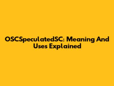 OSCSpeculatedSC: Meaning And Uses Explained