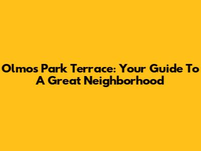 Olmos Park Terrace: Your Guide To A Great Neighborhood