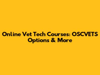 Online Vet Tech Courses: OSCVETS Options & More