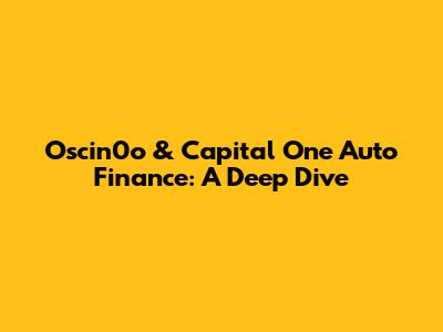 Oscin0o & Capital One Auto Finance: A Deep Dive