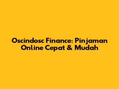 Oscindosc Finance: Pinjaman Online Cepat & Mudah