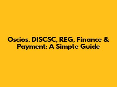 Oscios, DISCSC, REG, Finance & Payment: A Simple Guide