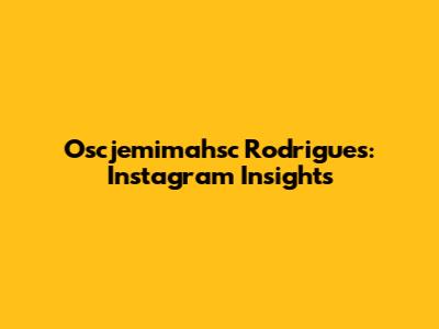 Oscjemimahsc Rodrigues: Instagram Insights