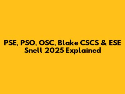 PSE, PSO, OSC, Blake CSCS & ESE Snell 2025 Explained