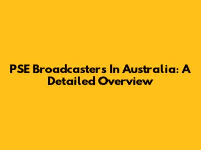 PSE Broadcasters In Australia: A Detailed Overview