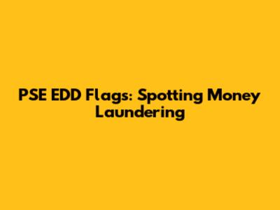 PSE EDD Flags: Spotting Money Laundering