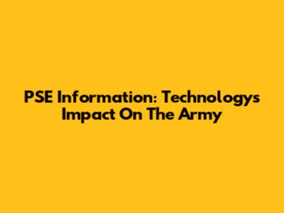 PSE Information: Technology's Impact On The Army