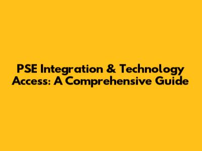 PSE Integration & Technology Access: A Comprehensive Guide