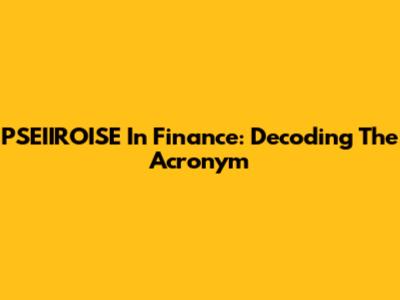 PSEIIROISE In Finance: Decoding The Acronym