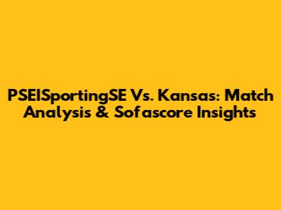 PSEISportingSE Vs. Kansas: Match Analysis & Sofascore Insights