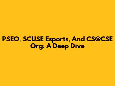 PSEO, SCUSE Esports, And CS@CSE Org: A Deep Dive