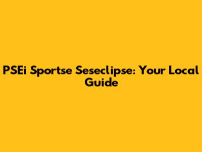 PSEi Sportse Seseclipse: Your Local Guide