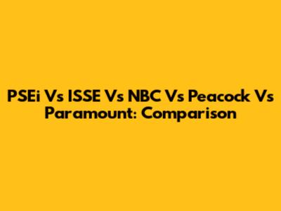 PSEi Vs ISSE Vs NBC Vs Peacock Vs Paramount: Comparison