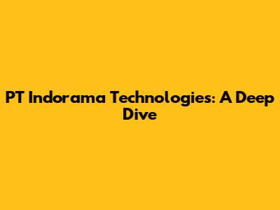 PT Indorama Technologies: A Deep Dive
