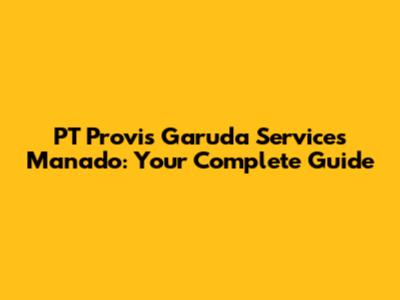 PT Provis Garuda Services Manado: Your Complete Guide