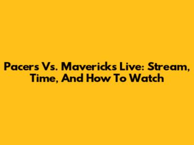 Pacers Vs. Mavericks Live: Stream, Time, And How To Watch