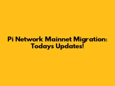 Pi Network Mainnet Migration: Today's Updates!