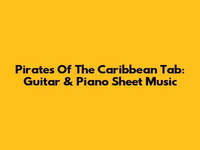 Pirates Of The Caribbean Tab: Guitar & Piano Sheet Music