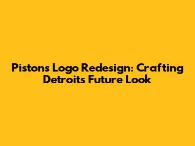 Pistons Logo Redesign: Crafting Detroit's Future Look