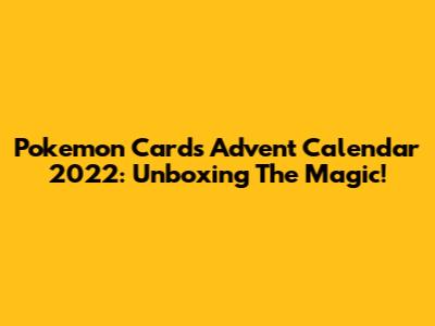 Pokemon Cards Advent Calendar 2022: Unboxing The Magic!