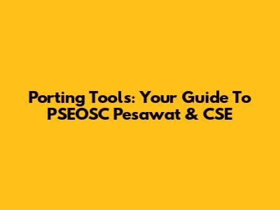 Porting Tools: Your Guide To PSEOSC Pesawat & CSE