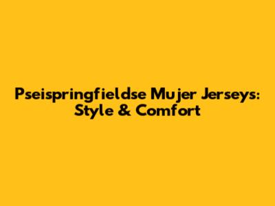Pseispringfieldse Mujer Jerseys: Style & Comfort