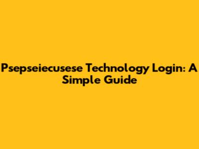 Psepseiecusese Technology Login: A Simple Guide