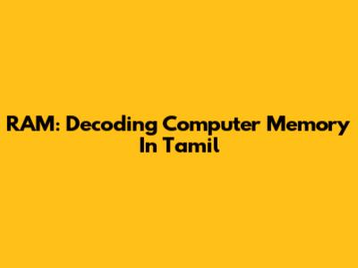 RAM: Decoding Computer Memory In Tamil