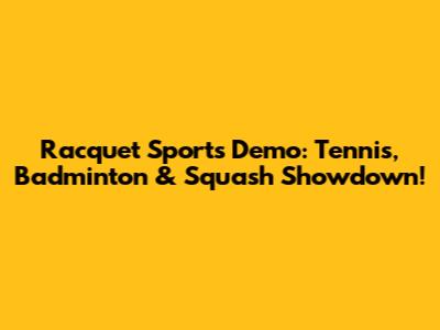 Racquet Sports Demo: Tennis, Badminton & Squash Showdown!