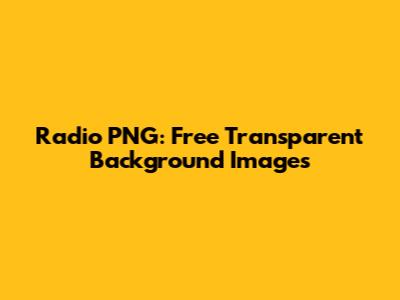 Radio PNG: Free Transparent Background Images
