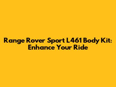 Range Rover Sport L461 Body Kit: Enhance Your Ride