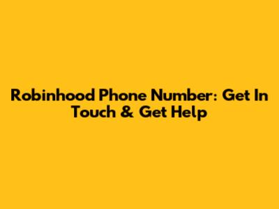 Robinhood Phone Number: Get In Touch & Get Help