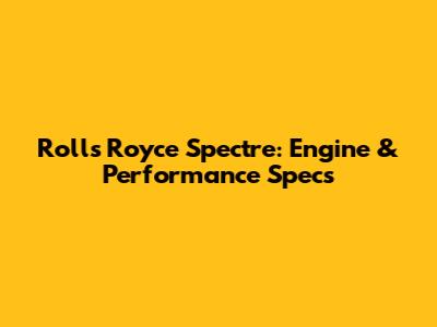 Rolls Royce Spectre: Engine & Performance Specs