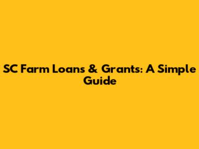SC Farm Loans & Grants: A Simple Guide