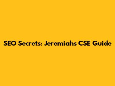 SEO Secrets: Jeremiah's CSE Guide