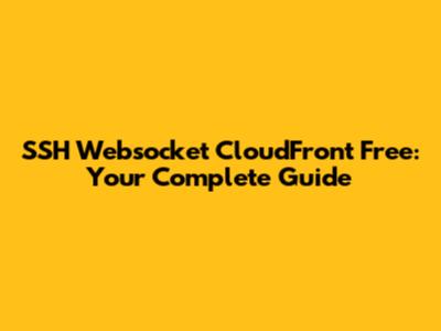SSH Websocket CloudFront Free: Your Complete Guide