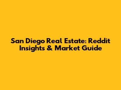 San Diego Real Estate: Reddit Insights & Market Guide