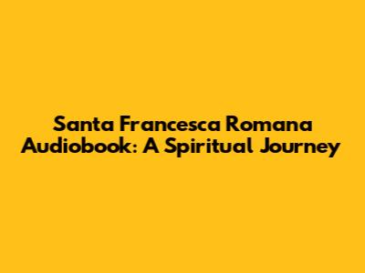 Santa Francesca Romana Audiobook: A Spiritual Journey