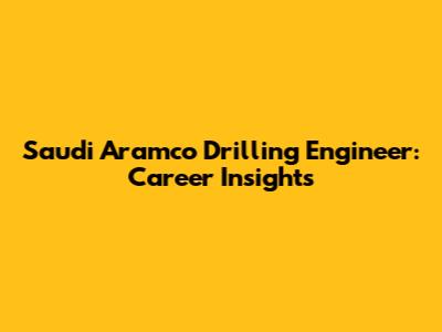 Saudi Aramco Drilling Engineer: Career Insights