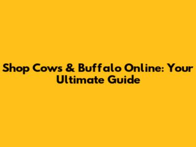 Shop Cows & Buffalo Online: Your Ultimate Guide