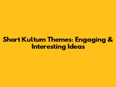 Short Kultum Themes: Engaging & Interesting Ideas