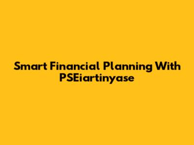 Smart Financial Planning With PSEiartinyase
