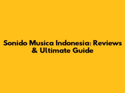 Sonido Musica Indonesia: Reviews & Ultimate Guide