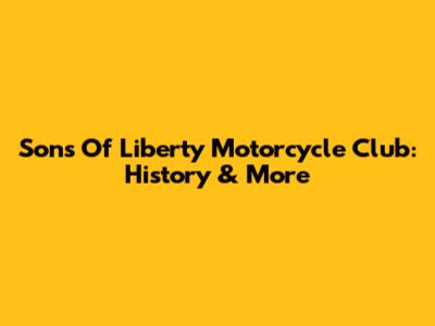 Sons Of Liberty Motorcycle Club: History & More