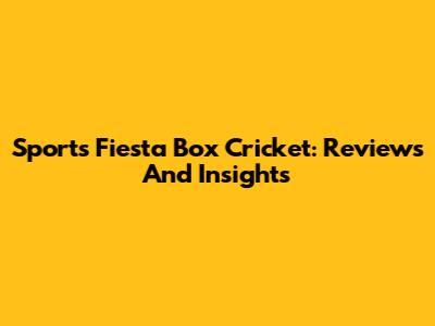 Sports Fiesta Box Cricket: Reviews And Insights